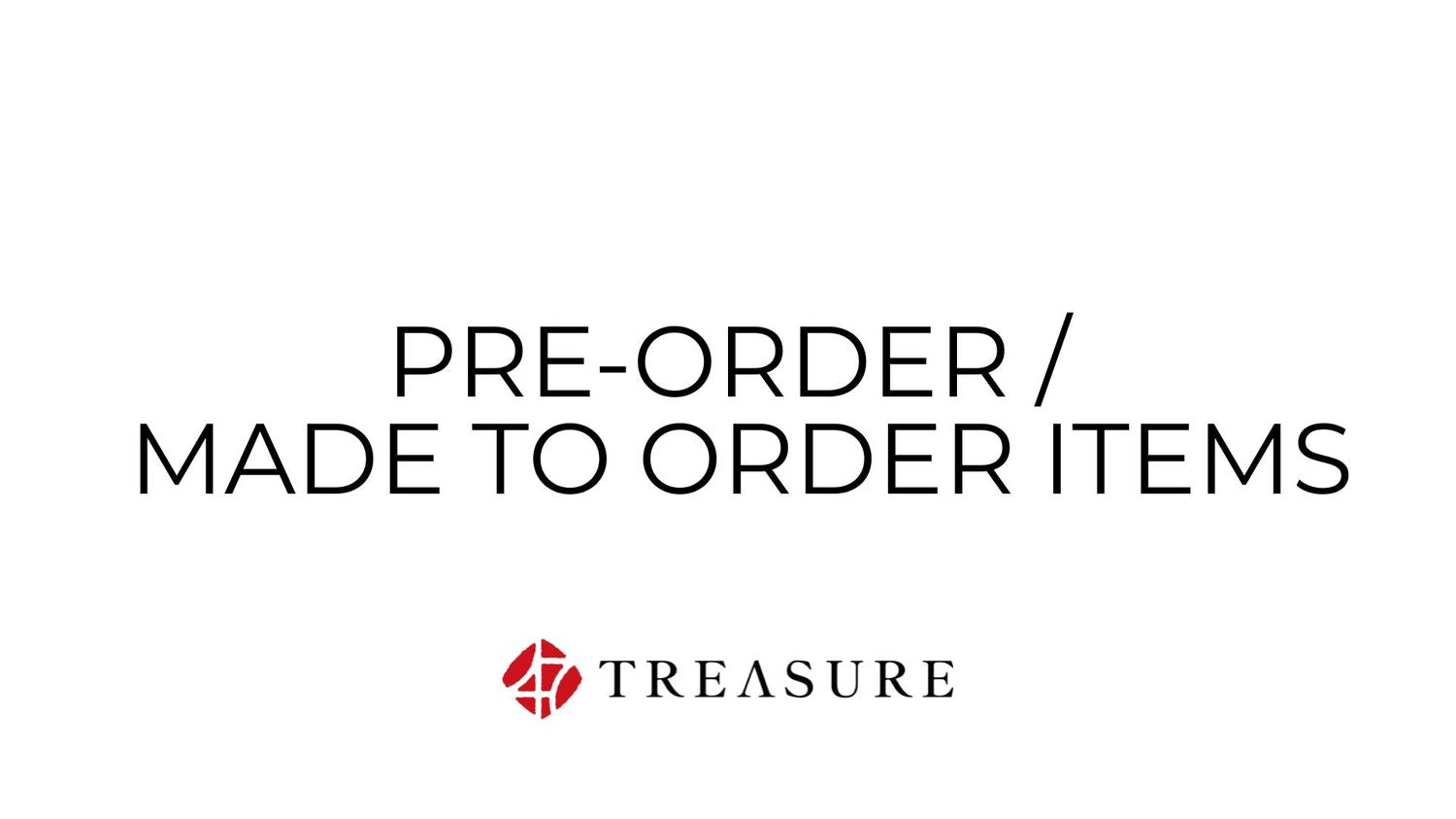 PRE-ORDER / MADE TO ORDER ITEMS
